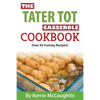 The Tater Tot Casserole Cookbook: Over 45 Yummy Recipes! - Paperback