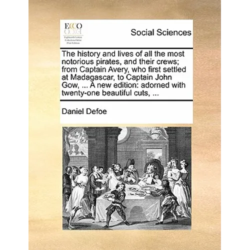 The history and lives of all the most notorious pirates, and their crews; from Captain Avery, who first settled at Madagascar, to Captain John Gow, .. - Paperback