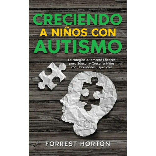 Creciendo a Niños con Autismo: Estrategias Altamente Eficaces para Educar y Crecer a Niños con Habilidades Especiales - Paperback