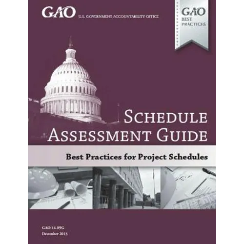 GAO Schedule Assessment Guide: GAO-16-89G December 2015 - Paperback