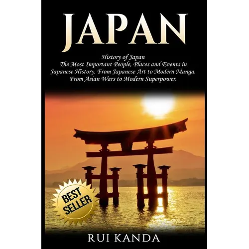Japan: History of Japan: The Most Important People, Places and Events in Japanese History. from Japanese Art to Modern Manga. - Paperback