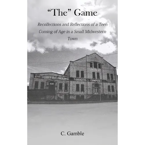 The Game: Recollections and Reflections of a teen growing up in a small Midwestern town - Paperback