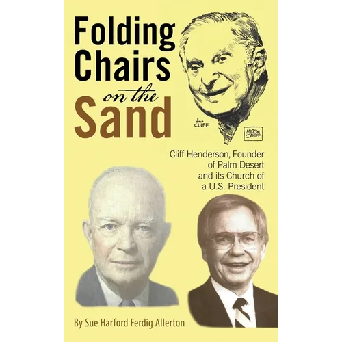 Folding Chairs on the Sand: Cliff Henderson, Founder of Palm Desert and its Church of a U.S. President - Hardcover