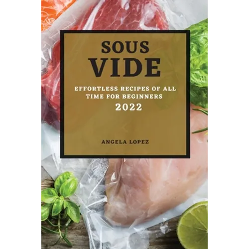 Sous Vide Recipes 2022: Effortless Recipes of All Time for Beginners - Paperback