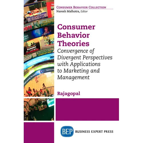 Consumer Behavior Theories: Convergence of Divergent Perspectives with Applications to Marketing and Management - Paperback