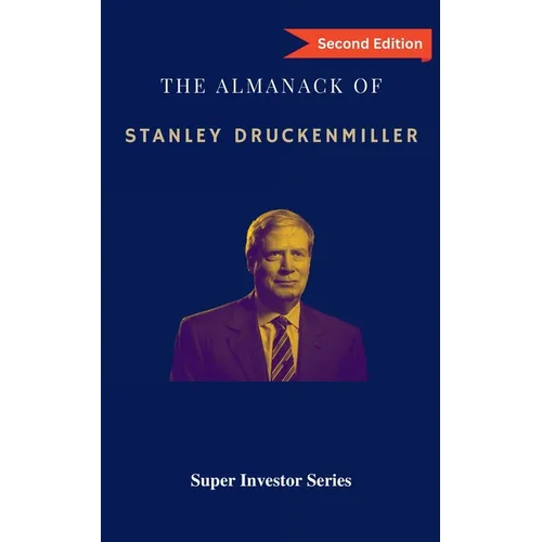 The Almanack of Stanley Druckenmiller: From Over 40 Years of Investing Wisdom with Quantum Fund and Duquesne Capital Management - Paperback