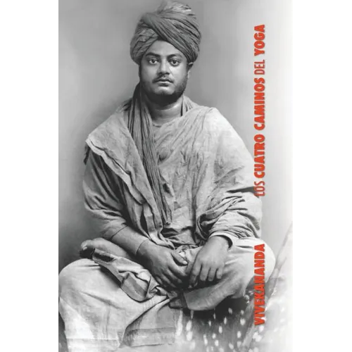 Los Cuatro Caminos del Yoga: Jnana Yoga, Raja Yoga, Karma Yoga, Bhakti Yoga - Paperback