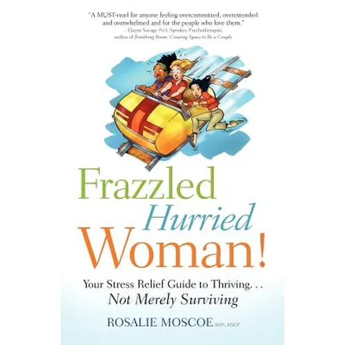 Frazzled Hurried Woman!: Your Stress Relief Guide to Thriving. . .Not Merely Surviving - Paperback