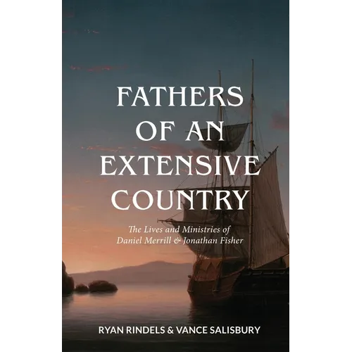 Fathers of an Extensive Country: The Lives and Ministries of Daniel Merrill and Jonathan Fisher - Paperback