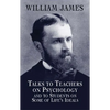 Talks to Teachers on Psychology and to Students on Some of Life's Ideals - Paperback