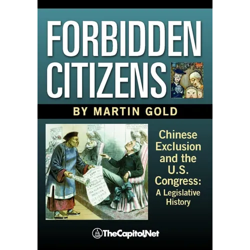 Forbidden Citizens: Chinese Exclusion and the U.S. Congress: A Legislative History - Paperback