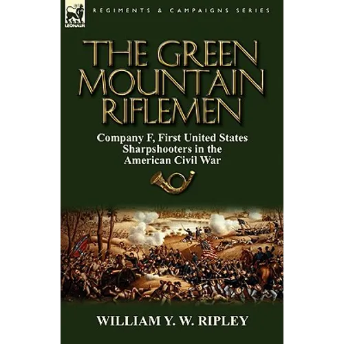 The Green Mountain Riflemen: Company F, First United States Sharpshooters in the American Civil War - Paperback