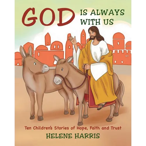 God Is Always With Us: Ten Children's Stories of Hope, Faith and Trust - Paperback