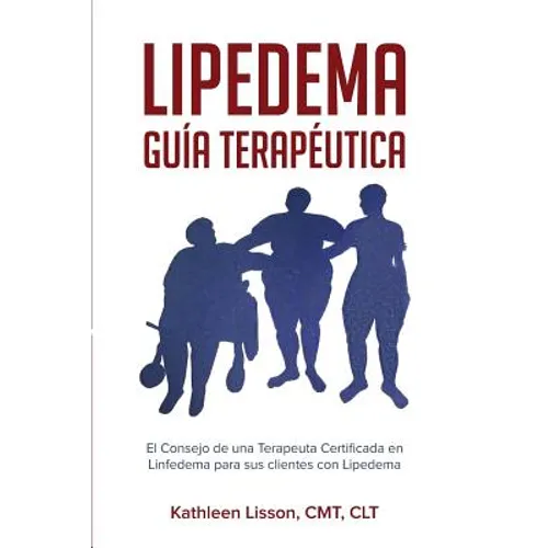 Lipedema Guía Terapéutica: El Consejo de Una Terapeuta Certificada En Linfedema Para Sus Clientes Con Lipedema - Paperback
