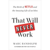 That Will Never Work: The Birth of Netflix and the Amazing Life of an Idea - Paperback