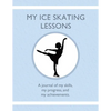 My Ice Skating Lessons: A journal of my skills, my progress, and my achievements. - Paperback