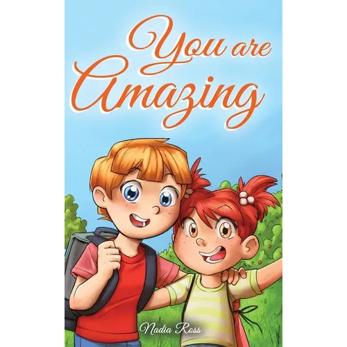 You are Amazing: A Collection of Inspiring Stories about Friendship, Courage, Self-Confidence and the Importance of Working Together - Hardcover