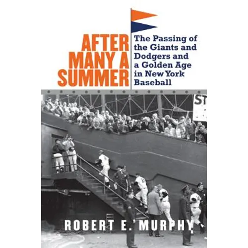 After Many a Summer: The Passing of the Giants and Dodgers and a Golden Age in New York Baseball - Paperback