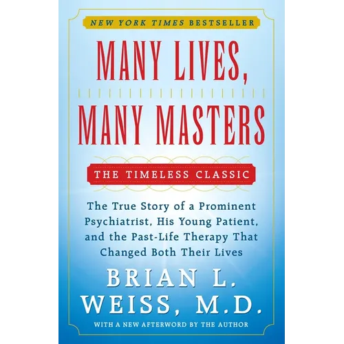 Many Lives, Many Masters: The True Story of a Prominent Psychiatrist, His Young Patient, and the Past-Life Therapy That Changed Both Their Lives - Paperback