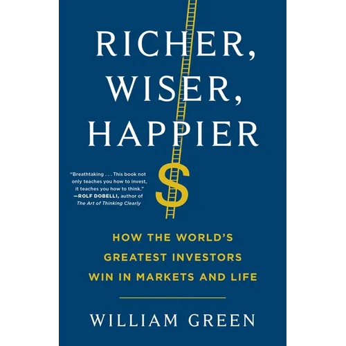 Richer, Wiser, Happier: How the World's Greatest Investors Win in Markets and Life - Hardcover