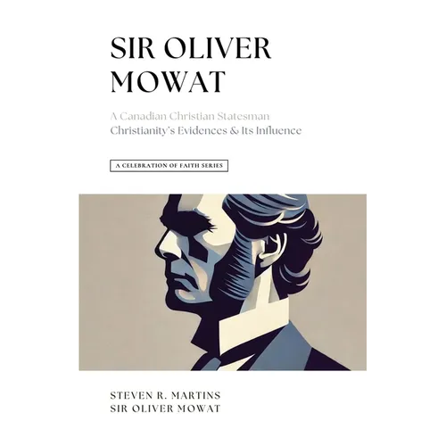 A Celebration of Faith Series: Sir Oliver Mowat: A Canadian Christian Statesman Christianity's Evidences & its Influence - Paperback