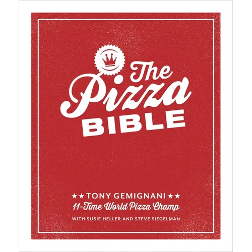 The Pizza Bible: The World's Favorite Pizza Styles, from Neapolitan, Deep-Dish, Wood-Fired, Sicilian, Calzones and Focaccia to New York, New Haven, De - Hardcover