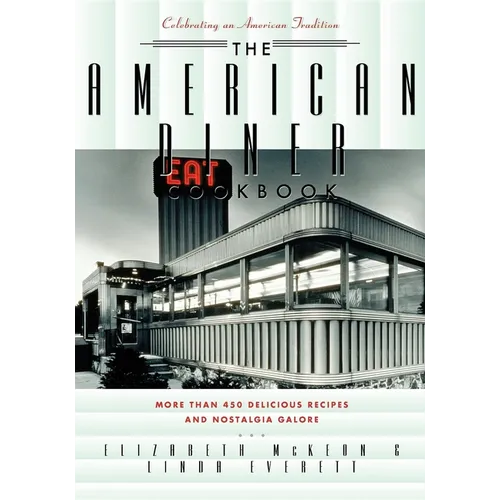 The American Diner Cookbook: More Than 450 Recipes and Nostalgia Galore - Hardcover