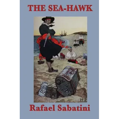The Sea-Hawk: A Swashbuckling Tale of Betrayal and the Barbary Corsair - Paperback
