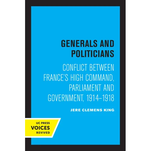 Generals and Politicians: Conflict Between France's High Command, Parliament and Government, 1914-1918 - Paperback