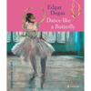 Edgar Degas: Dance Like a Butterfly - Paperback