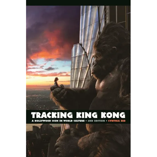 Tracking King Kong: A Hollywood Icon in World Culture - Paperback