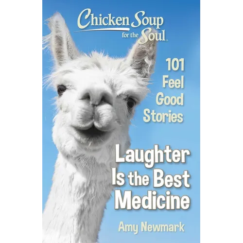 Chicken Soup for the Soul: Laughter Is the Best Medicine: 101 Feel Good Stories - Paperback