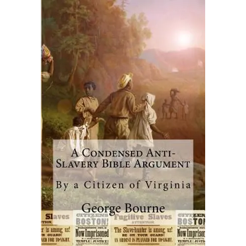 A Condensed Anti-Slavery Bible Argument: By a Citizen of Virginia - Paperback