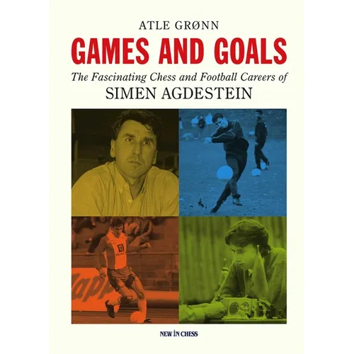 Games and Goals: The Fascinating Chess and Football Careers of Simen Agdestein - Paperback
