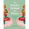 The Stories Behind the Poses: The Indian Mythology That Inspired 50 Yoga Postures - Hardcover
