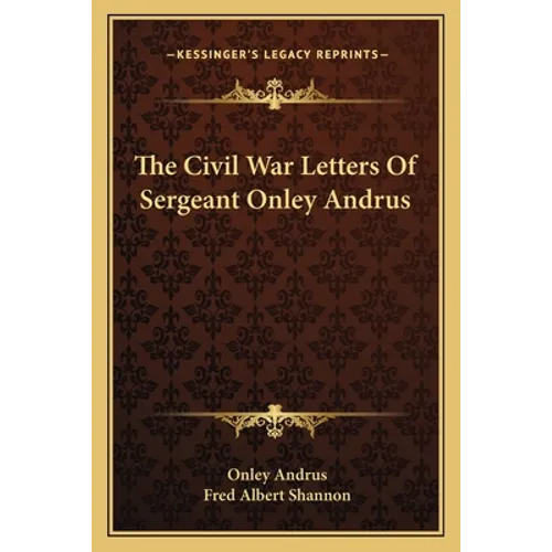 The Civil War Letters Of Sergeant Onley Andrus - Paperback