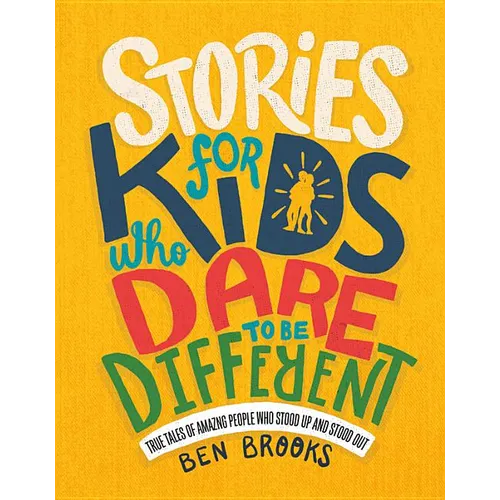 Stories for Kids Who Dare to Be Different: True Tales of Amazing People Who Stood Up and Stood Out - Hardcover