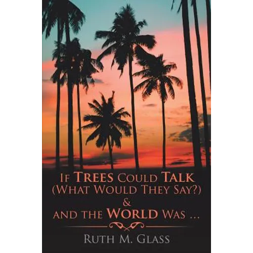 If Trees Could Talk (What Would They Say?) & And The World Was . . . - Paperback
