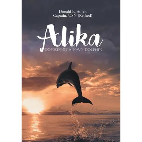 Alika: Odyssey of a Navy Dolphin - Hardcover