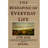 The Reshaping of Everyday Life: 1790-1840 - Paperback