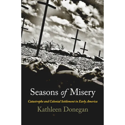 Seasons of Misery: Catastrophe and Colonial Settlement in Early America - Paperback