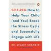 Self-Reg: How to Help Your Child (and You) Break the Stress Cycle and Successfully Engage with Life - Paperback