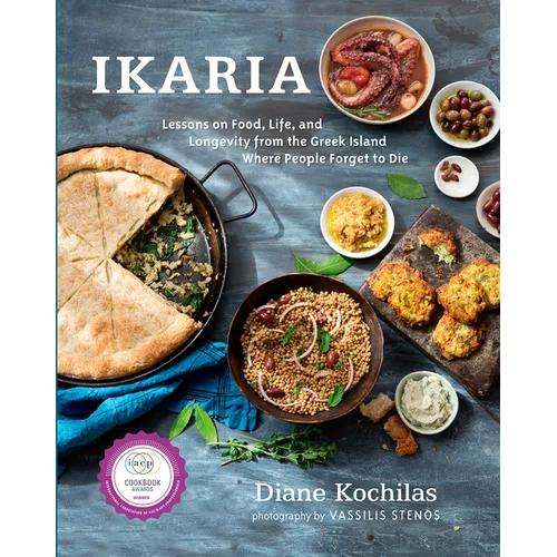 Ikaria: Lessons on Food, Life, and Longevity from the Greek Island Where People Forget to Die: A Mediterranean Diet Cookbook - Hardcover