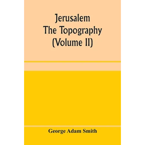 Jerusalem: the topography, economics and history from the earliest times to A.D. 70 (Volume II) - Paperback