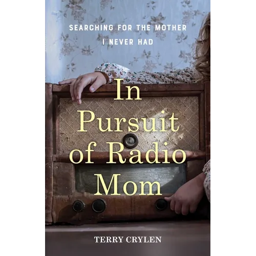 In Pursuit of Radio Mom: Searching for the Mother I Never Had - Paperback