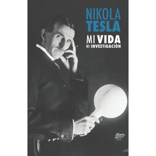 Nikola Tesla: Mi Vida, Mi Investigación - Paperback
