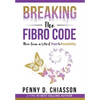 Breaking the Fibro Code: Move from a Life of Pain to Possibility - Hardcover
