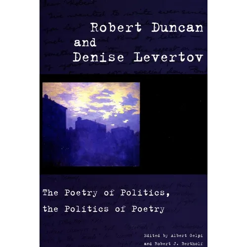 Robert Duncan and Denise Levertov: The Poetry of Politics, the Politics of Poetry - Paperback
