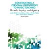 Constructing a Personal Orientation to Music Teaching: Growth, Inquiry, and Agency - Paperback
