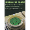 Hungry for Profit: The Agribusiness Threat to Farmers, Food, and the Environment. - Paperback